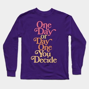 One Day or Day One - Motivational/Inspirational Typography Design Long Sleeve T-Shirt